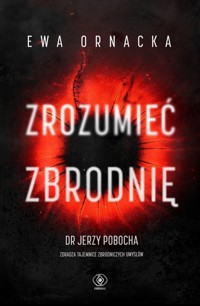 Zrozumieć zbrodnię - Ewa Ornacka - ebook + książka