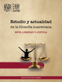 Estudio y actualidad de la filosofía suareciana. Ente, libertad y justicia - Laura Alicia Soto Rangel - ebook
