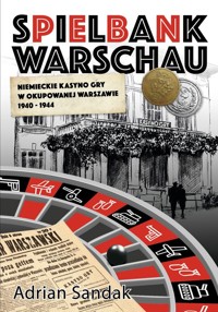 Spielbank Warschau Niemieckie kasyno gry w okupowanej Warszawie 1940-1944 - Sandak Adrian - książka