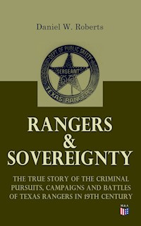 Rangers & Sovereignty - The True Story of the Criminal Pursuits, Campaigns and Battles of Texas Rangers in 19th Century - Daniel W. Roberts - ebook