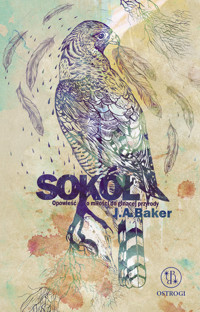 SOKÓŁ. Opowieść o miłości do ginącej przyrody - John Alec Baker - ebook