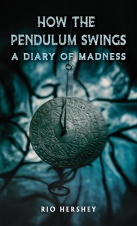 How the Pendulum Swings: A Diary of Madness - Rio Hershey - ebook