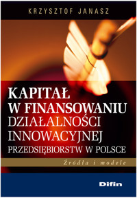 Kapitał w finansowaniu działalności innowacyjnej przedsiębiorstw w Polsce - Janasz Krzysztof - książka