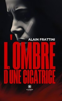 L’ombre d’une cicatrice - Alain Frattini - ebook