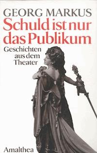 Schuld ist nur das Publikum - Georg Markus - ebook