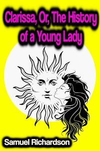 Clarissa, Or, The History of a Young Lady - Samuel Richardsøn - ebook