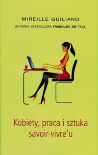 Kobiety, praca i sztuka savoir-vivre'u - Mireille Guiliano - książka