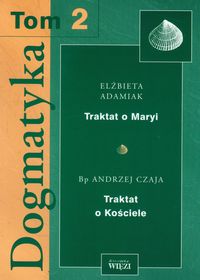Dogmatyka Tom 2 Traktat o Maryi Traktat o Kościele - Adamiak Elżbieta, Czaja Andrzej - książka