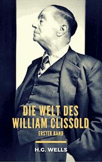 Die Welt des William Clissold - H G Wells - ebook