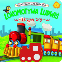 Książeczka zabaweczka. Lokomotywa Ludwiś i krzywe tory - Jul Łyskawa - książka