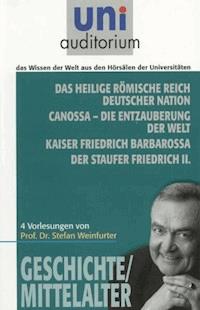 Das heilige römische Reich deutscher Nation Canossa - die Entzauberung der Welt Kaiser Friedrich Barbarossa Der Staufer Friedrich II. - Weinfurter Stefan - ebook