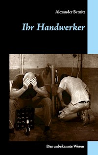 Ihr Handwerker - Das unbekannte Wesen - Alexander Bernitt - ebook