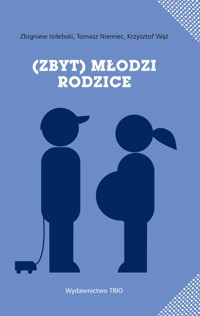 Zbyt młodzi rodzice - Izdebski Zbigniew, Niemiec Tomasz, Wąż Krzysztof - książka