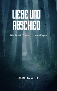 Liebe und Abschied - Aurelia Wolf - ebook
