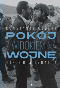 Pokój z widokiem na wojnę Historia Izraela - Gebert Konstanty - książka