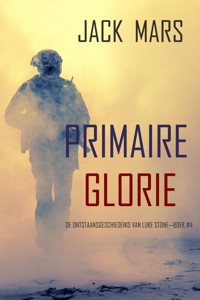 Primaire Glorie: De Ontstaansgeschiedenis van Luke Stone—Boek #4 (een Actiethriller) - Jack Mars - ebook