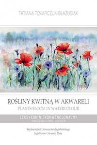 Rośliny kwitną w akwareli / Plants Bloom in Watercolour - Tokarczuk-Błażusiak Tatiana - książka