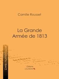 La Grande Armée de 1813 - Camille Rousset - ebook