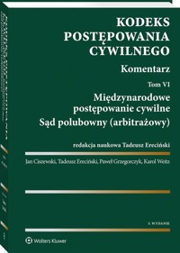 Kodeks postępowania cywilnego Komentarz Tom 6 - Ciszewski Jan, Ereciński Tadeusz, Grzegorczyk Paweł, Weitz Karol - książka
