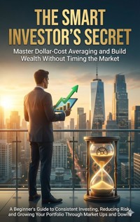 The Smart Investor's Secret: Master Dollar-Cost Averaging and Build Wealth Without Timing the Market - David Patterson - ebook