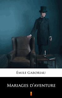 Mariages d’aventure - Émile Gaboriau - ebook