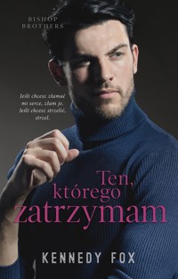 Ten, którego zatrzymam. Seria Bishop Brothers. Tom 4 - Kennedy Fox - ebook + książka