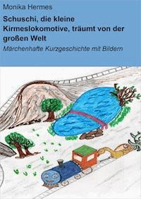 Schuschi, die kleine Kirmeslokomotive, träumt von der großen Welt - Monika Hermes - ebook