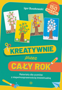 Kreatywnie przez cały rok. Materiały dla uczniów z niepełnosprawnością intelektualną - Igor Buszkowski - książka