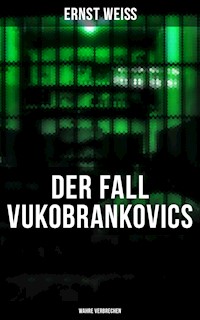 DER FALL VUKOBRANKOVICS: Wahre Verbrechen - ernst  weiß - ebook