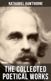 THE COLLECTED POETICAL WORKS OF NATHANIEL HAWTHORNE - Nathaniel Hawthorne - ebook