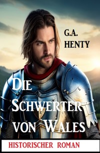 Die Schwerter von Wales: Historischer Roman - G. A. Henty - ebook
