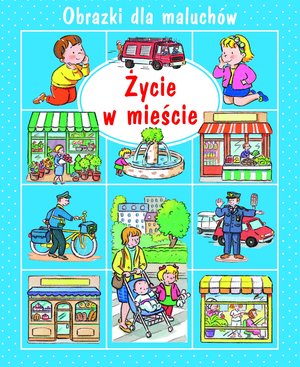Życie w mieście. Obrazki dla maluchów - Emilie Beaumont, Nathalie Belineau - książka