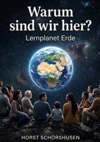 Warum sind wir hier? - Horst Schörshusen - ebook