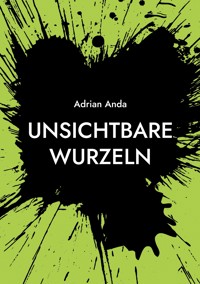 Unsichtbare Wurzeln - Adrian Mirsa - ebook