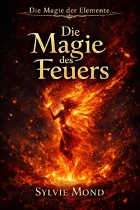 Die Magie des Feuers - Transformation, Energie & die Kraft deiner inneren Flamme - Sylvie Mond - ebook