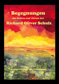 Begegnungen der dritten und vierten Art - Richard Oliver Schulz - ebook