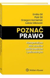 Poznać prawo Kompendium dla uczniów szkół średnich i policealnych - Gil Piotr, Gil Emilia, Kamieński Grzegorz, Mikowski Łukasz - książka