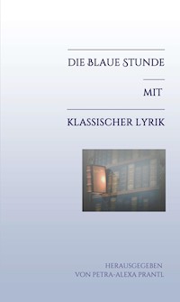Die blaue Stunde mit klassischer Lyrik - petra-alexa prantl - ebook