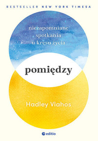 Pomiędzy. Niezapomniane spotkania u kresu życia - Hadley Vlahos, RN - książka