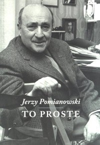 Jerzy Pomianowski. To proste - Elżbieta Jogałła (red.) - książka
