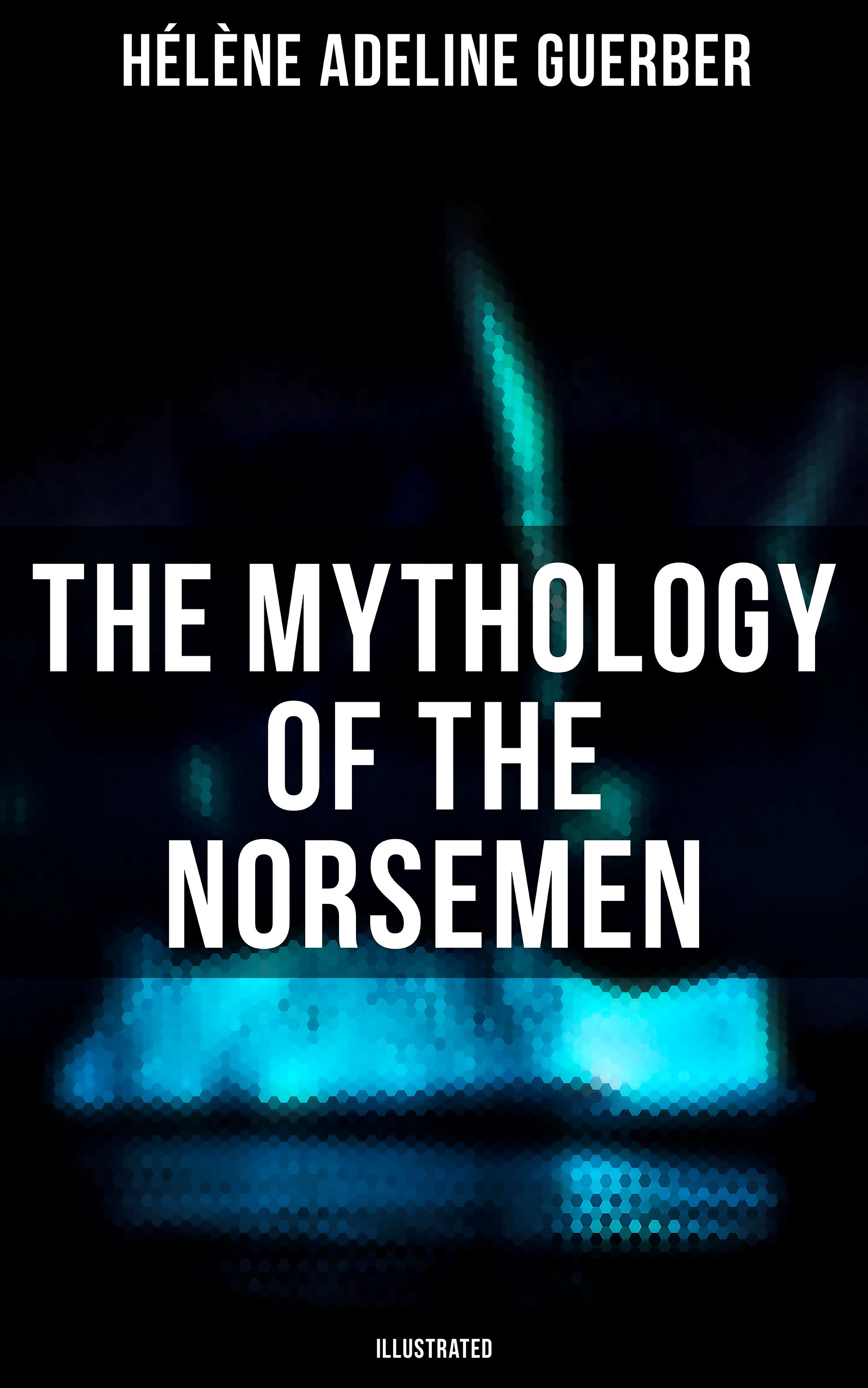 The Mythology of the Norsemen (Illustrated)