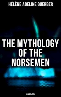 The Mythology of the Norsemen (Illustrated) - Hélène Adeline Guerber - ebook