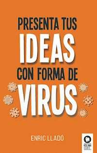 Presenta tus ideas con forma de virus - Enric Lladó Micheli - ebook