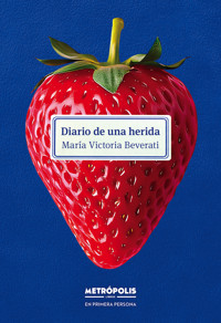 Diario de una herida - María Victoria Beverati - ebook