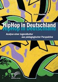 HipHop in Deutschland: Analyse einer Jugendkultur aus pädagogischer Perspektive - André Peschke - ebook