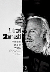 W moim znaku Waga. Śpiewanie o sobie - Andrzej Sikorowski - ebook