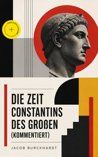Die Zeit Constantins des Großen (Kommentiert) - Jacob Burckhardt - ebook