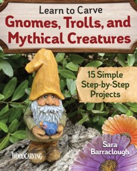 Learn to Carve Gnomes, Trolls, and Mythical Creatures - Sara Barraclough - ebook