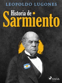 Historia de Sarmiento - Leopoldo Lugones - ebook