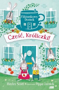 Filiżankowy Domek. Cześć, Króliczki! - Hayley Scott - książka